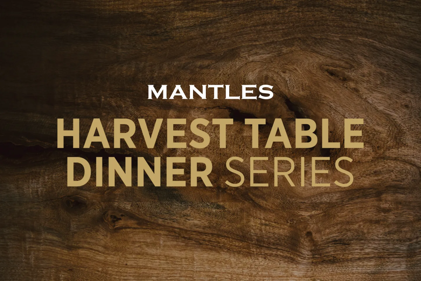 Mantles Harvest Table Dinner Series text on a wooden background.