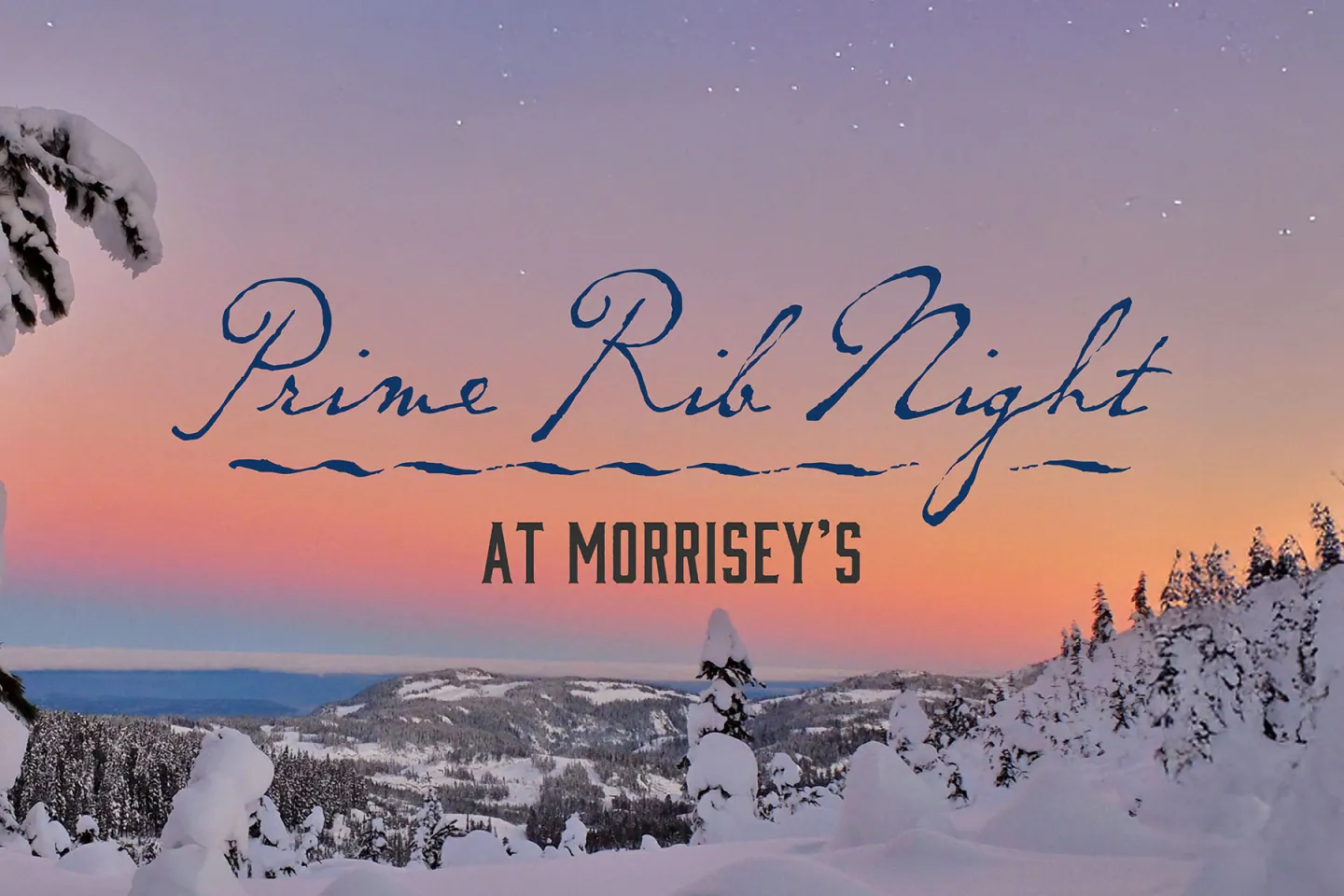 Snowy mountain sunset with pink and blue sky; text overlay reads "Prime Rib Night at Morrisey's."